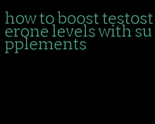 how to boost testosterone levels with supplements