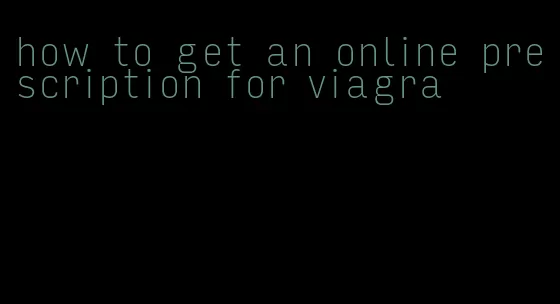 how to get an online prescription for viagra