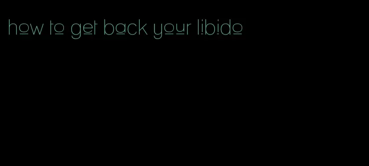 how to get back your libido