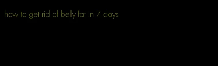 how to get rid of belly fat in 7 days