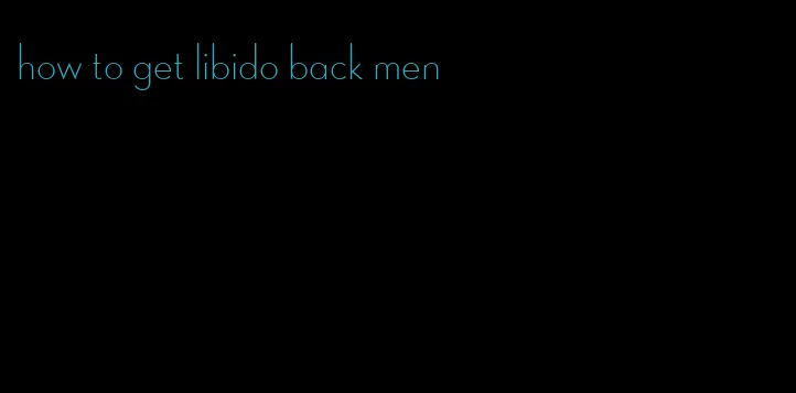 how to get libido back men