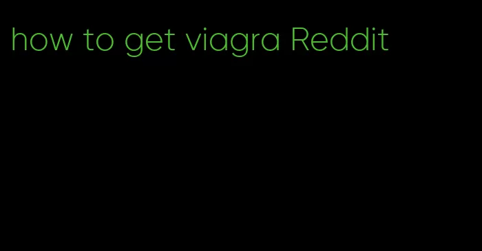 how to get viagra Reddit