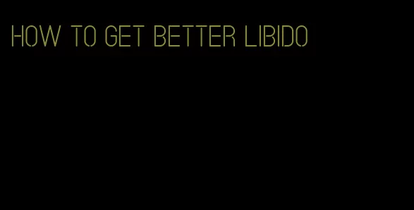 how to get better libido