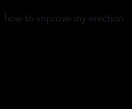 how to improve my erection