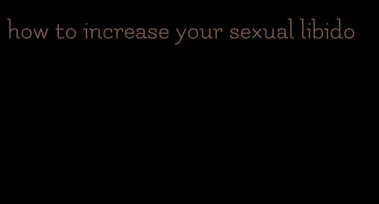 how to increase your sexual libido