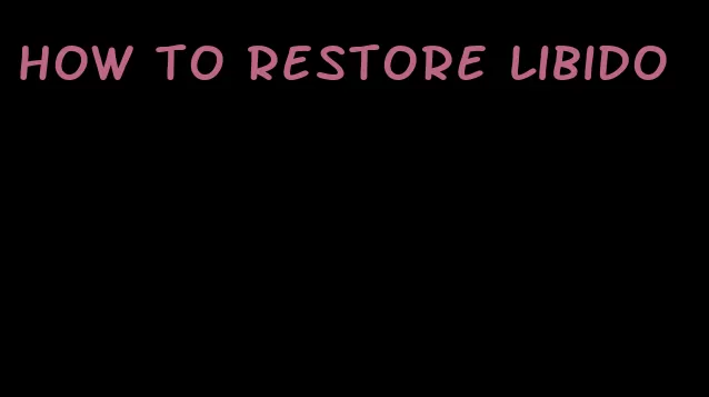 how to restore libido