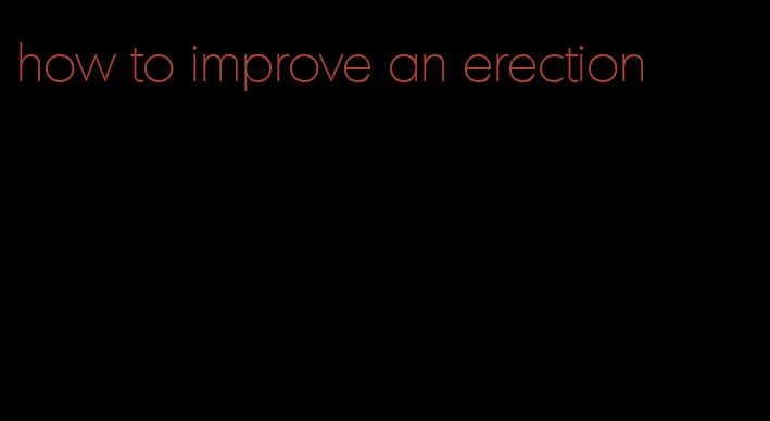 how to improve an erection