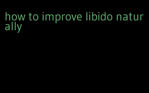 how to improve libido naturally