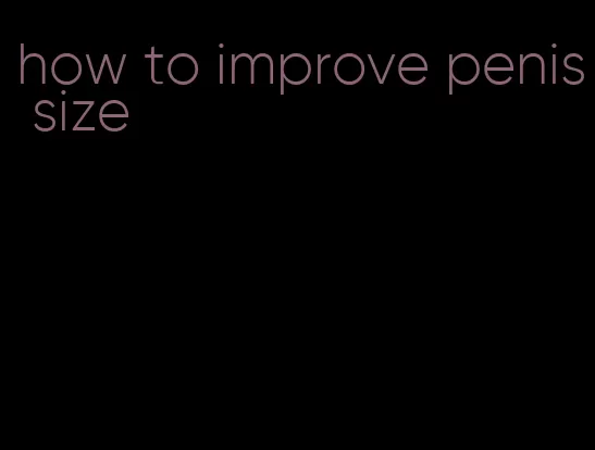 how to improve penis size