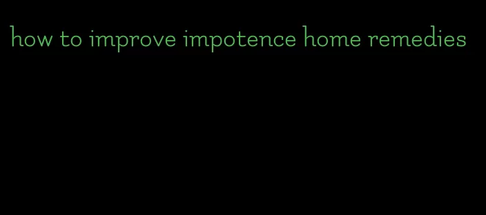 how to improve impotence home remedies