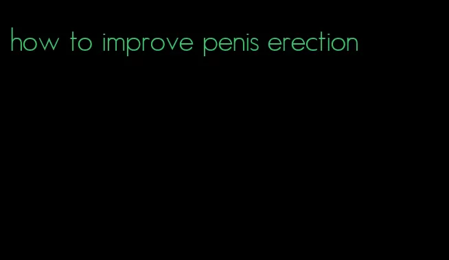 how to improve penis erection