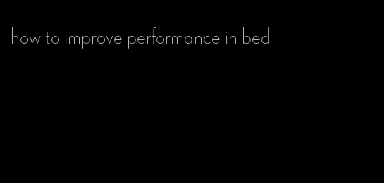 how to improve performance in bed