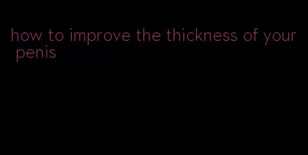 how to improve the thickness of your penis