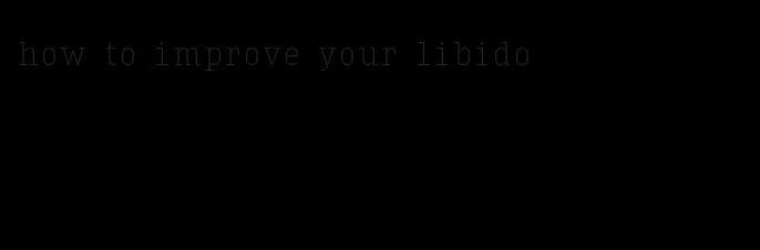 how to improve your libido