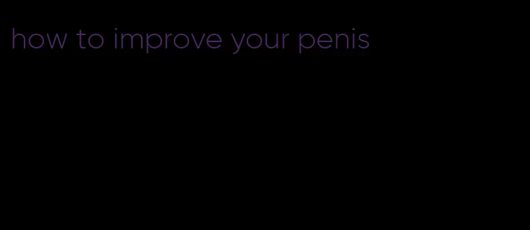 how to improve your penis