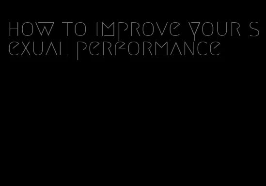 how to improve your sexual performance