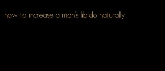 how to increase a man's libido naturally