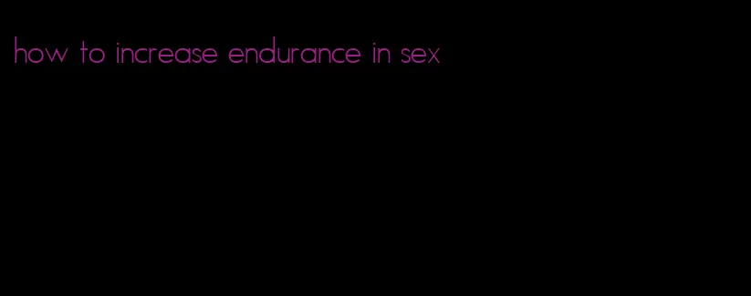 how to increase endurance in sex