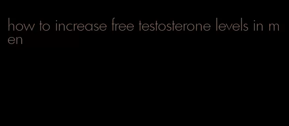 how to increase free testosterone levels in men