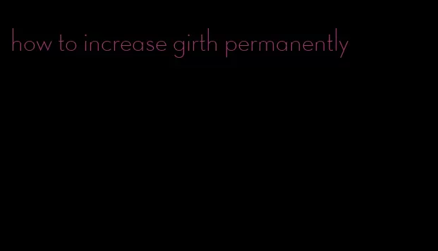 how to increase girth permanently