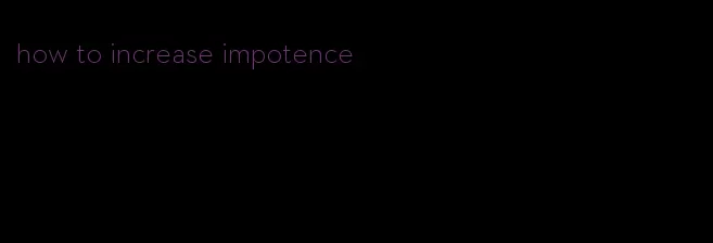 how to increase impotence