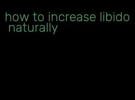 how to increase libido naturally