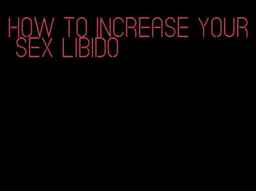 how to increase your sex libido