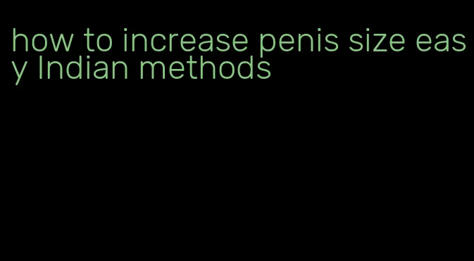 how to increase penis size easy Indian methods