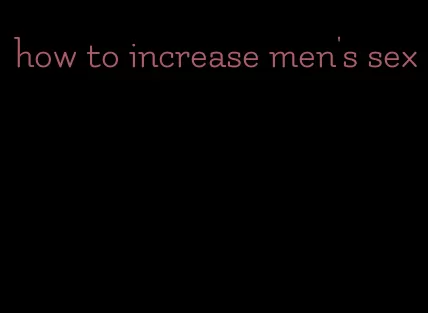 how to increase men's sex