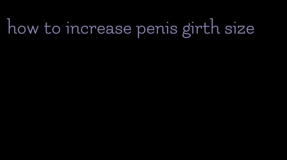 how to increase penis girth size