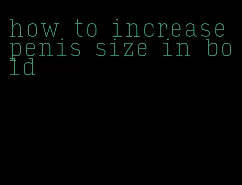 how to increase penis size in bold