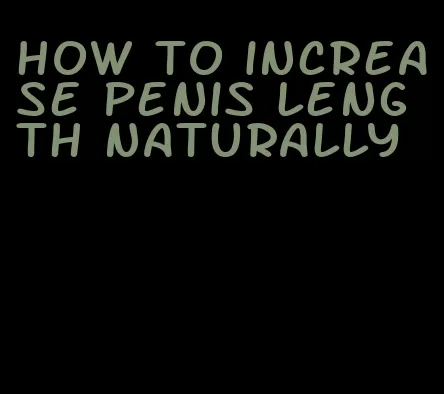 how to increase penis length naturally