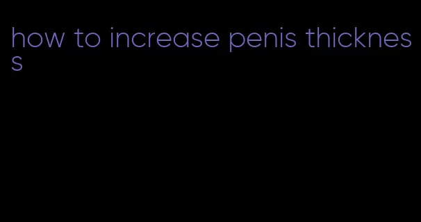 how to increase penis thickness