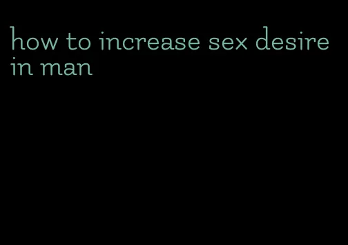 how to increase sex desire in man