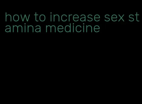 how to increase sex stamina medicine