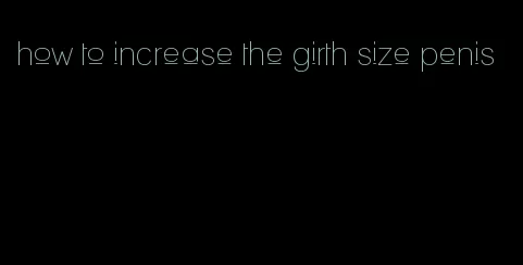 how to increase the girth size penis