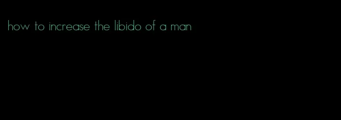 how to increase the libido of a man