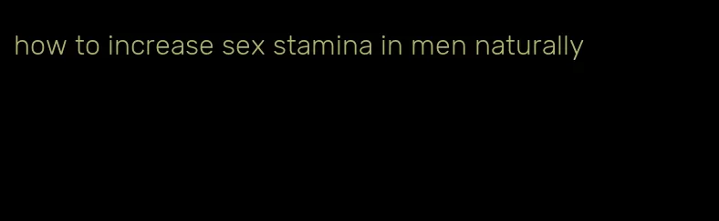 how to increase sex stamina in men naturally