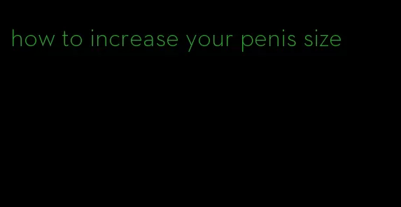 how to increase your penis size