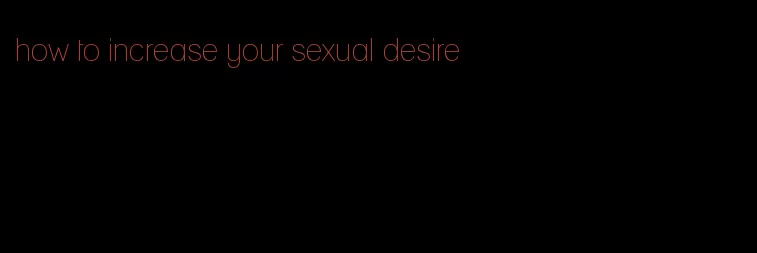 how to increase your sexual desire