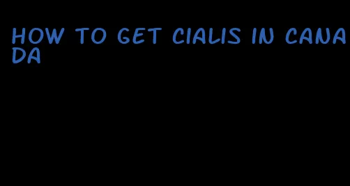 how to get Cialis in Canada