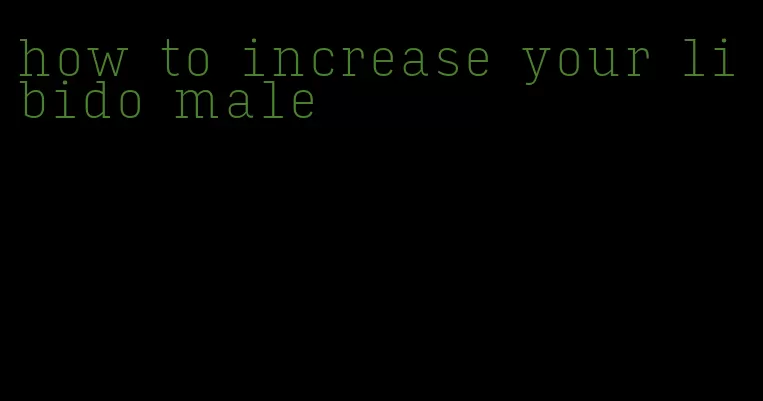 how to increase your libido male