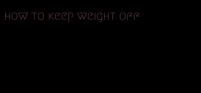 how to keep weight off