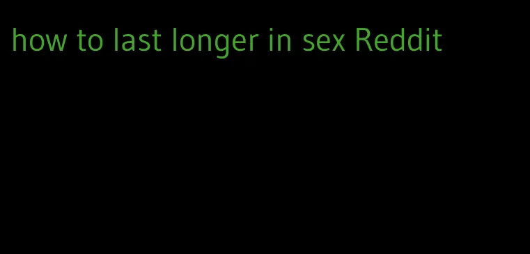 how to last longer in sex Reddit