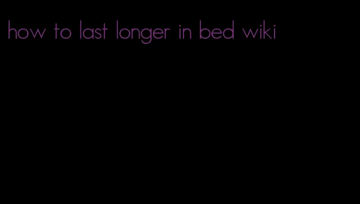 how to last longer in bed wiki