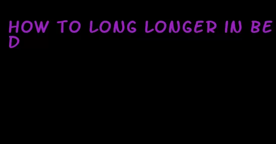 how to long longer in bed