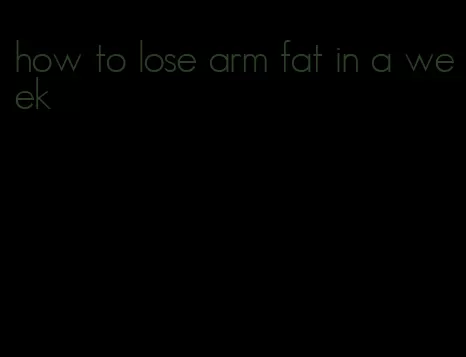 how to lose arm fat in a week