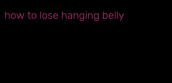 how to lose hanging belly