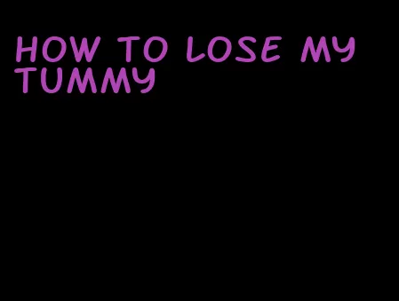 how to lose my tummy