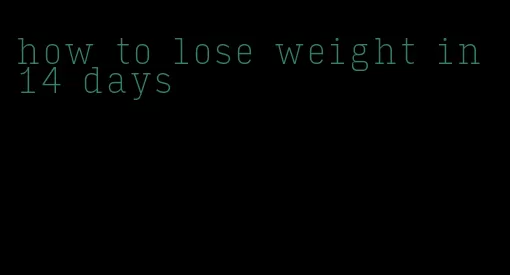 how to lose weight in 14 days